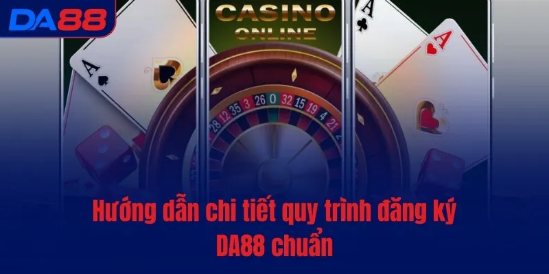 Hướng dẫn chi tiết quy trình đăng ký DA88 chuẩn